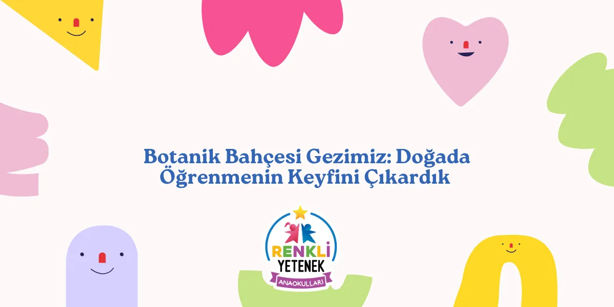 Botanik Bahçesi Gezimiz: Doğada Öğrenmenin Keyfini Çıkardık